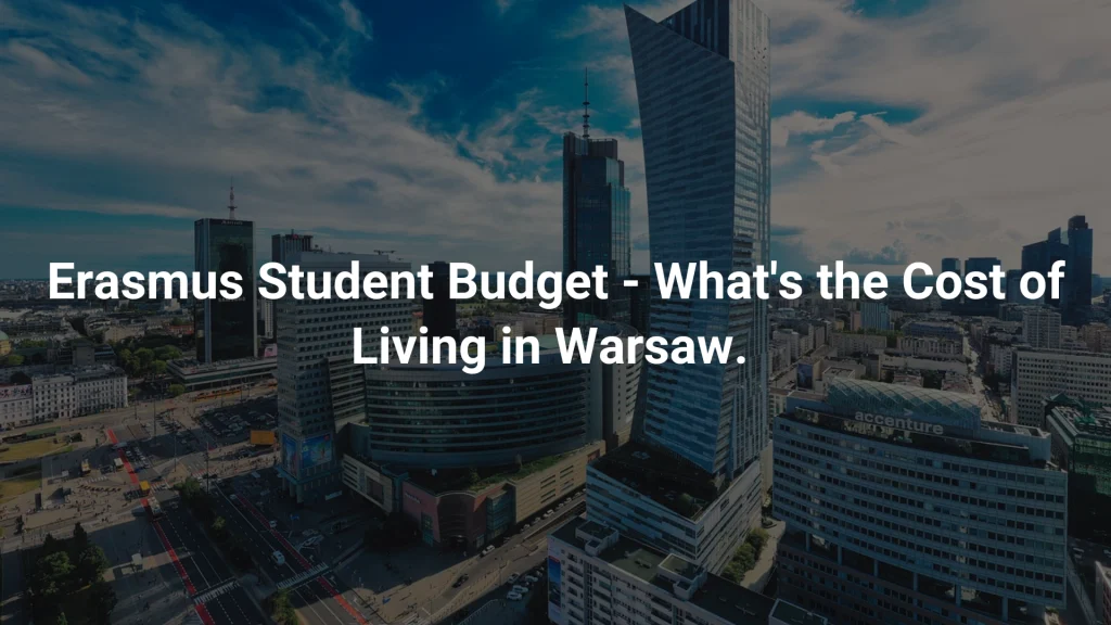 Erasmus Student Budget - What's the Cost of Living in Warsaw. Best Guide for Erasmus 2026.