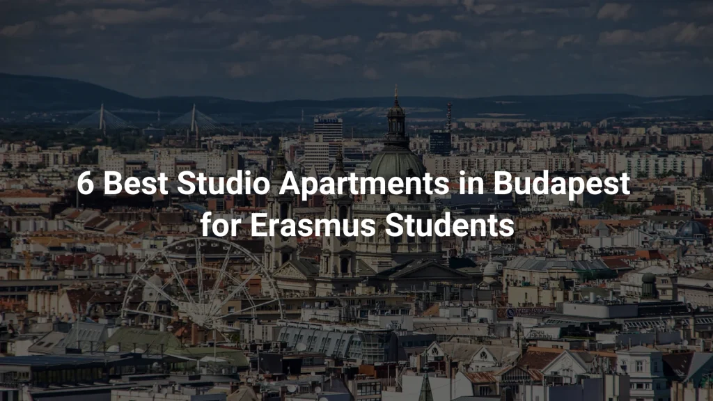 6 Best Studio Apartments in Budapest for Erasmus Students