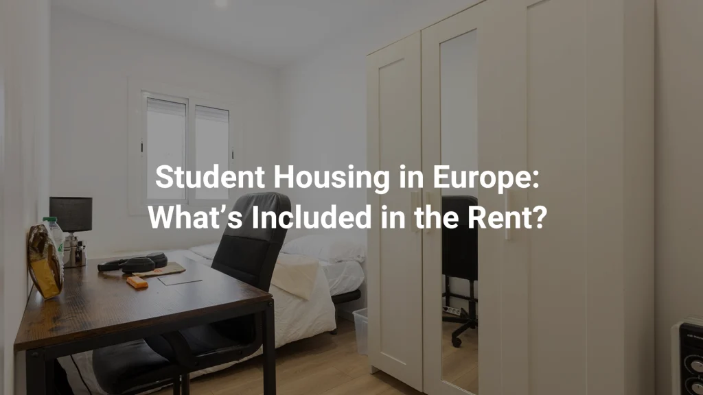 Student Housing in Europe: What’s Included in the Rent? Best Tips for Students in 2026